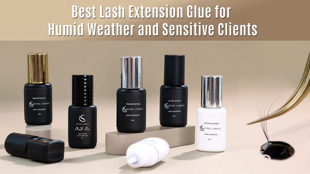 Best Lash Extension Glue for Humid Weather and Sensitive Clients